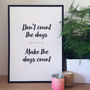 Don't Count The Days, Make The Days Count Print, thumbnail 2 of 3