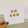 Yo Bro Handmade Birthday Card, thumbnail 2 of 2
