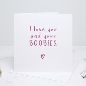 'Love Your Boobies' Card By Slice of Pie Designs | notonthehighstreet.com