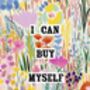 I Can Buy Myself Flowers Print, thumbnail 1 of 4