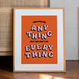 'You Can Do Anything, You Can't Do Everything' Print – Unframed A1, A2, A3, A4, A5, A6, thumbnail 2 of 3