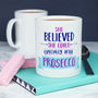 She Believed She Could, Especially After Prosecco Mug, thumbnail 1 of 4