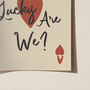 How Lucky Are We? Playing Card Print, thumbnail 6 of 7