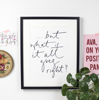 '…But What If It All Goes Right?' Motivational Wall Art Print, 2 of 3