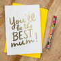Foil 'You'll Be The Best Mum!' Card, thumbnail 1 of 2