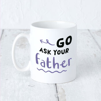'Go Ask Your Father' Purple Mug For Mum, 2 of 7