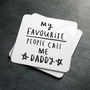 'My Favourite People Call Me Daddy / Dad' Coaster, thumbnail 9 of 9