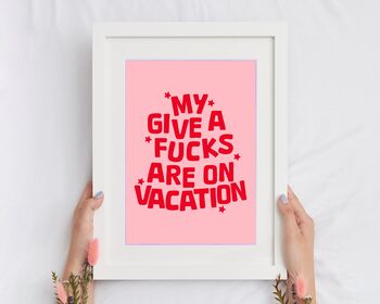My Give A Fucks Are On Vacation Print, 2 of 5