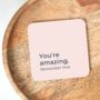 You're Amazing Remember That Coaster, thumbnail 1 of 3