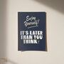 Enjoy Yourself, It's Later Than You Think Print, thumbnail 5 of 10
