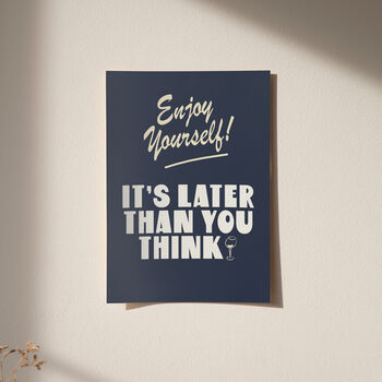 Enjoy Yourself, It's Later Than You Think Print, 5 of 10