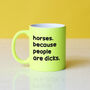 Funny Slogan Mug || Horses, Because People Are Dicks, thumbnail 1 of 2