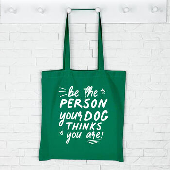 Dog Tote Bag. Be The Person Your Dog Thinks You Are, 4 of 6