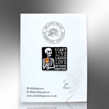 I Can't Live Laugh Love In These Conditions Skeleton Enamel Pin, 4 of 8