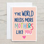 More Mothers Like You Mother's Day Card, thumbnail 4 of 4
