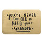 Never Too Old To Need Your Grandad/Grandpa Wallet Card, thumbnail 6 of 11