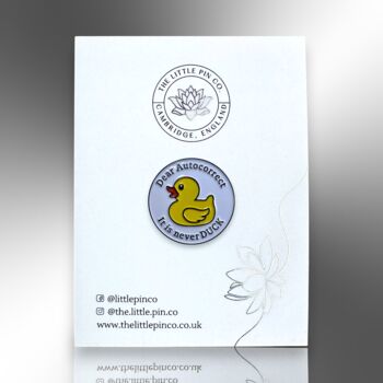 Dear Autocorrect, It Is Never Duck Enamel Pin Badge, 4 of 8