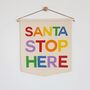 'Santa Stop Here' Christmas Fabric Banner, thumbnail 4 of 9