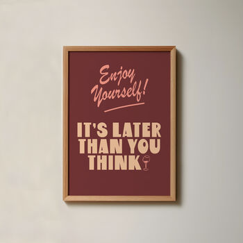 Enjoy Yourself, It's Later Than You Think Print, 7 of 10