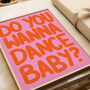 Do You Wanna Dance Baby? | Print | House Music | Music Poster | Wall Art | A5 A4 A3 | Typographic | Wall Decor | Trendy, thumbnail 6 of 9