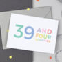 40th Birthday Card '39 And Four Quarters', thumbnail 1 of 8