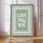 Love You, Bye Print, thumbnail 8 of 10