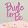 Bride To Be! Hen Party Celebration Cake Topper, thumbnail 2 of 3