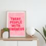 Treat People With Kindness Print, thumbnail 3 of 5
