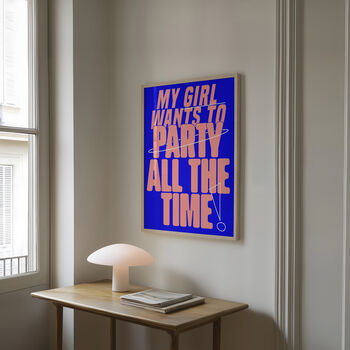 My Girl Wants To Party All The Time Print | Typographic Poster | Wall Art | Aesthetic | Trendy | Club | Raving | Music | House Music, 3 of 11