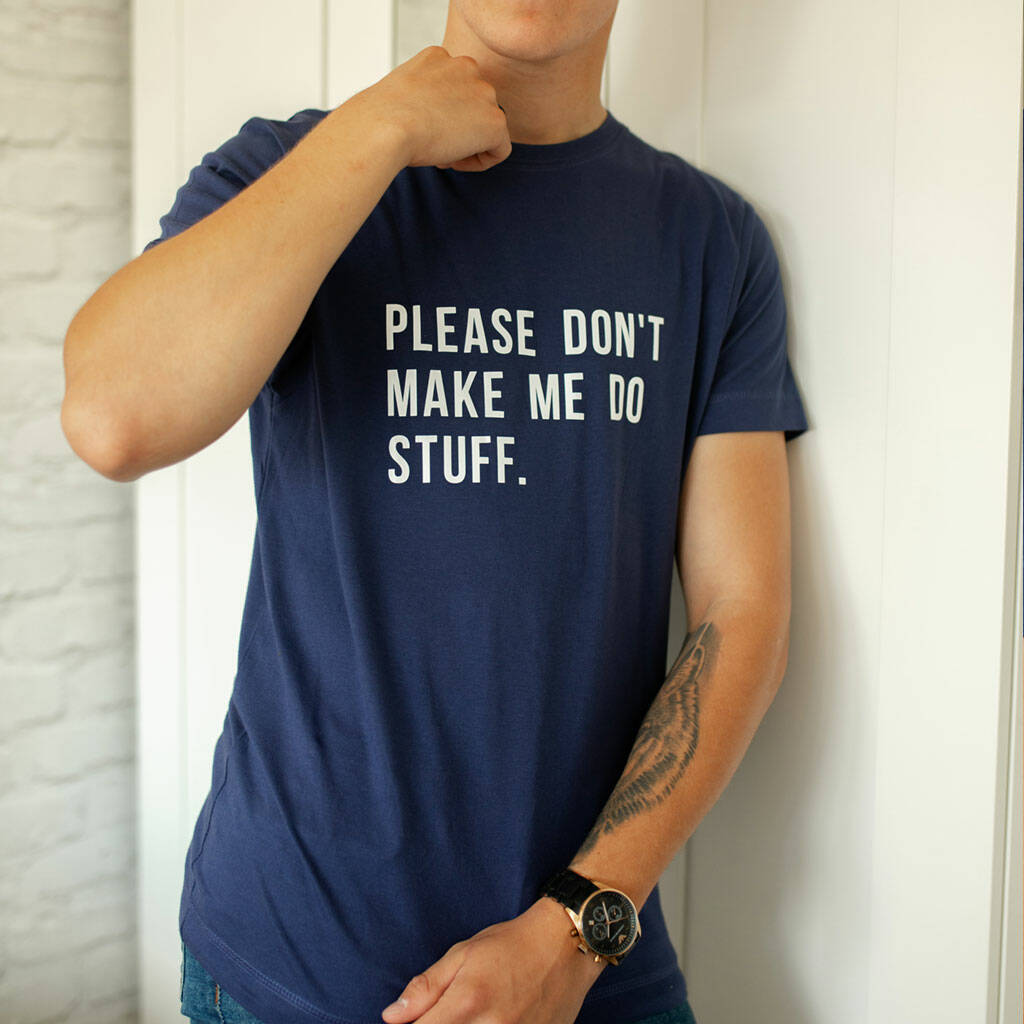 Please Don't Make Me Do Stuff Mens Funny T Shirt By Yeah Boo |