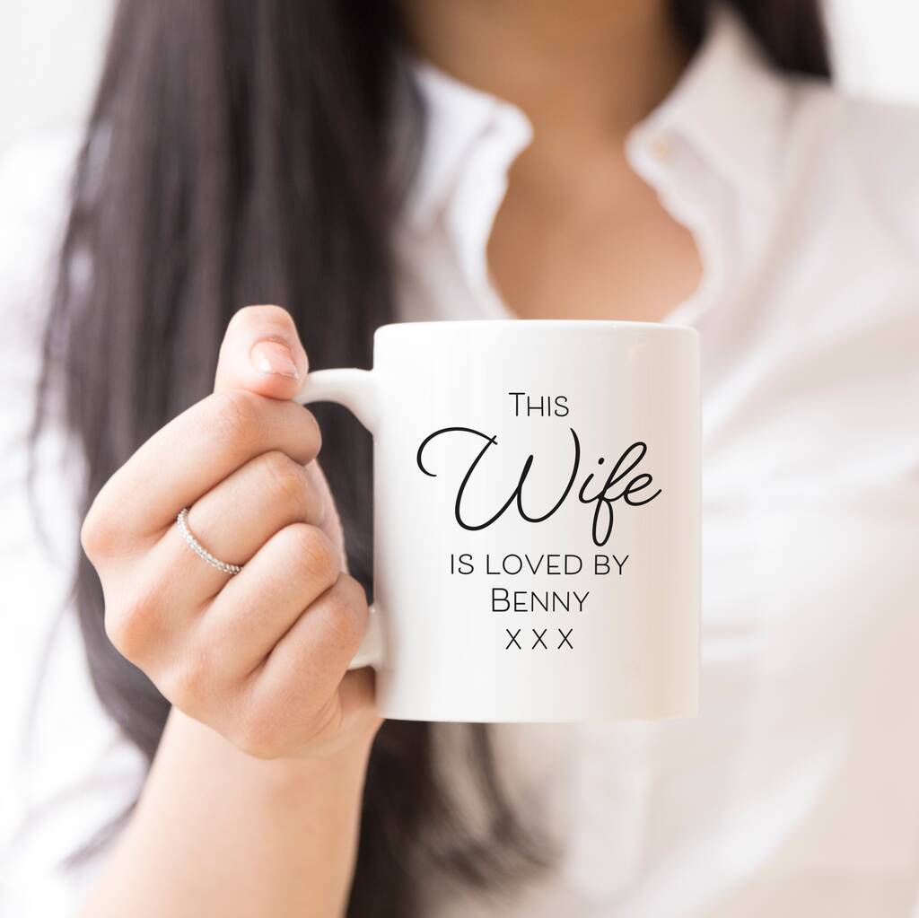 This Wife Is Loved By Personalised Mug By Chips Sprinkles Notonthehighstreet Com