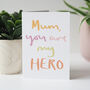 Mum You Are My Hero Mother's Day Card, thumbnail 2 of 3