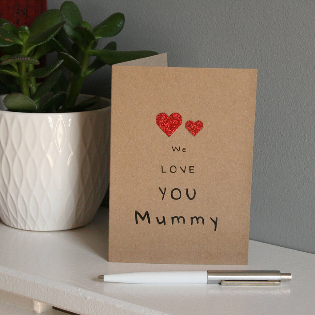 We Love You Mummy Card By Juliet Reeves Designs Notonthehighstreet