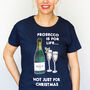 'Prosecco Is For Life' Christmas T Shirt, thumbnail 1 of 7