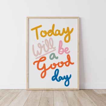 Today Will Be A Good Day Motivational Art Print, 4 of 5