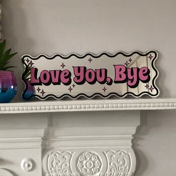Wavy Edge Love You Bye Mirror Sign, 3 of 9