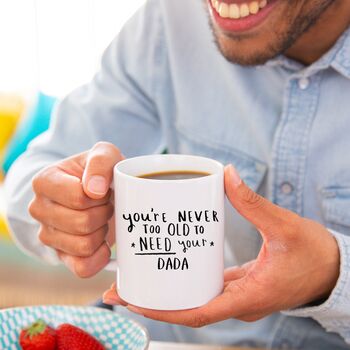 Personalised 'Never Too Old To Need Your …' Mug, 2 of 7