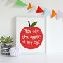 You Are The Apple Of My Eye, Quote Print, thumbnail 1 of 4