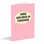 Born And Bred In Yorkshire Card Pink, thumbnail 1 of 2
