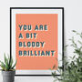 Bit Bloody Brilliant Bold Typographic Giclee Print, thumbnail 3 of 12