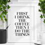 First Drink The Coffee Then Do Things Typography Print, thumbnail 1 of 4