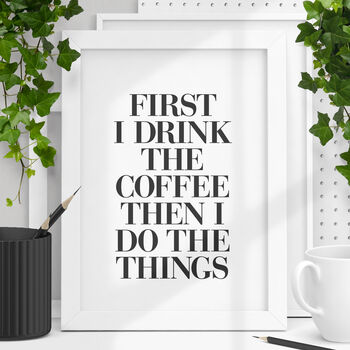 First Drink The Coffee Then Do Things Typography Print, 2 of 5