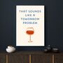 A4 Print That Sounds Like A Tomorrow Problem Wine Glass, thumbnail 2 of 5