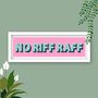 No Riff Raff Colourful Framed Typography Print, thumbnail 6 of 12
