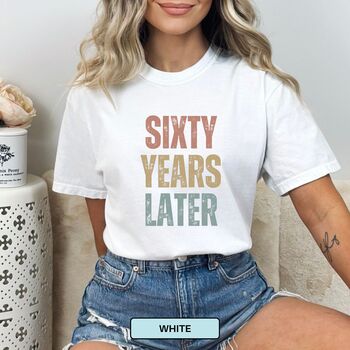 Personalised 60th Birthday For Her Or Him Funny T Shirt Sixty Years Later Comfort Colours Unisex T Shirt, 9 of 12