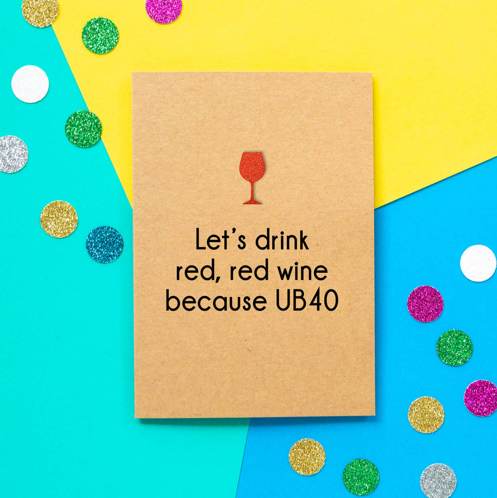 'Red Red Wine Because Ub40' Funny 40th Birthday Card, 1 of 2