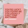 Lucky You Found Me Funny Anniversary Card, thumbnail 1 of 3
