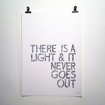 There Is A Light And It Never Goes Out Typography Print, 2 of 7