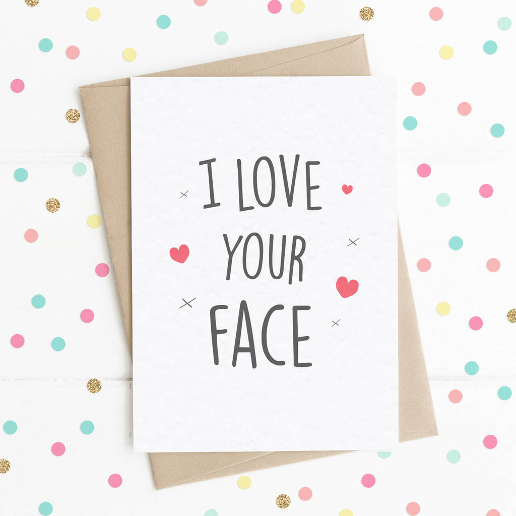 I Love Your Face A6 Card By Lady K Designs | notonthehighstreet.com