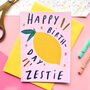Happy Birthday Zestie Greeting Card, thumbnail 1 of 2